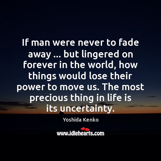 If man were never to fade away … but lingered on forever in Yoshida Kenko Picture Quote