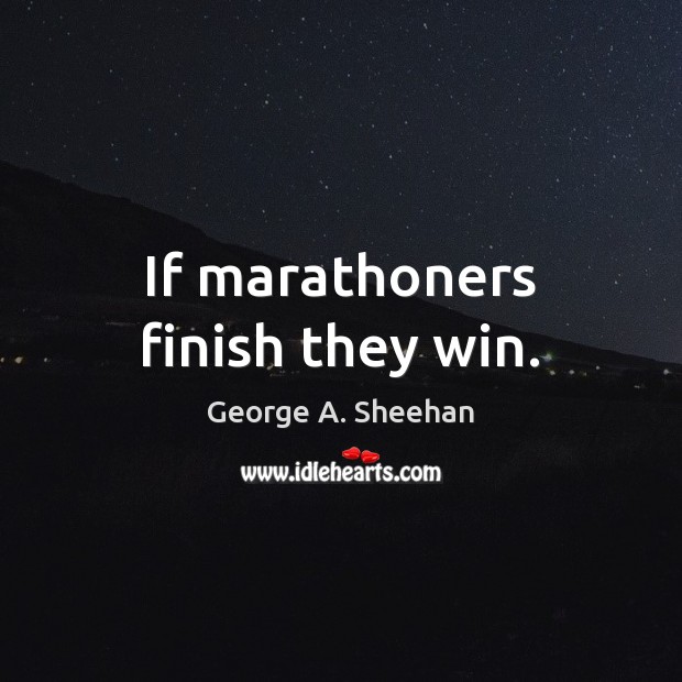 If marathoners finish they win. Image