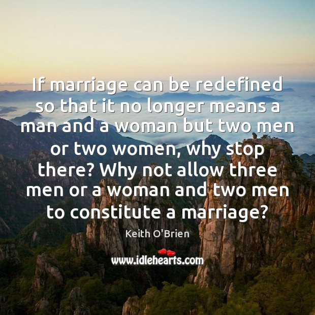 If marriage can be redefined so that it no longer means a Image