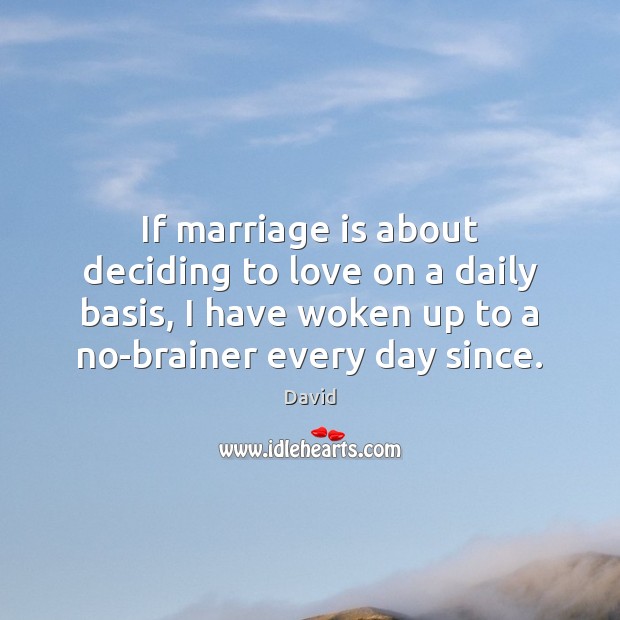 If marriage is about deciding to love on a daily basis, I Image