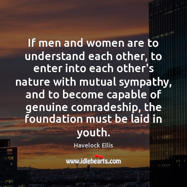 If men and women are to understand each other, to enter into Image