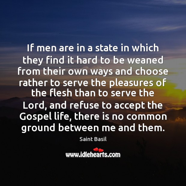 If men are in a state in which they find it hard Saint Basil Picture Quote