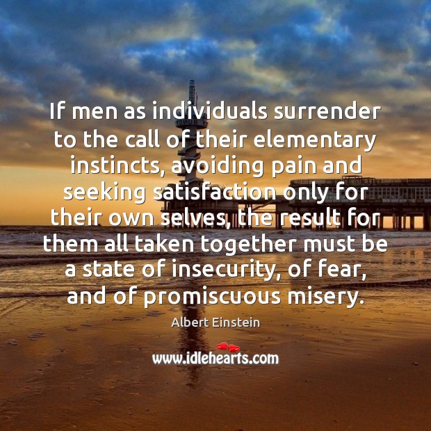 If men as individuals surrender to the call of their elementary instincts, Image