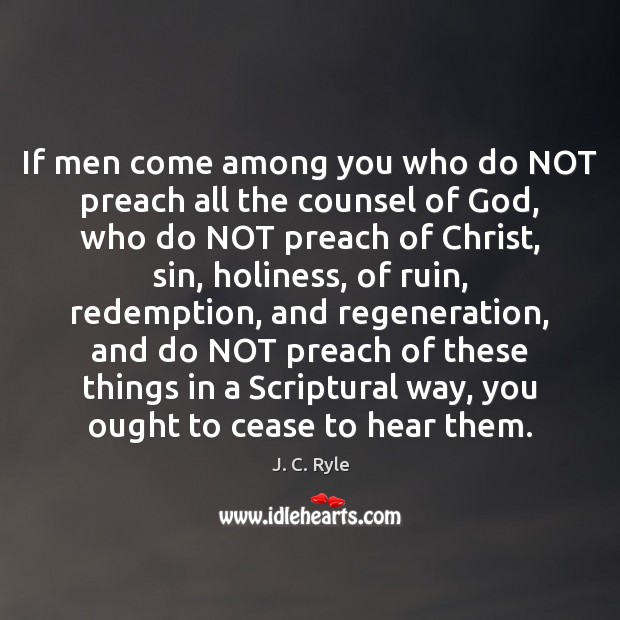 If men come among you who do NOT preach all the counsel J. C. Ryle Picture Quote