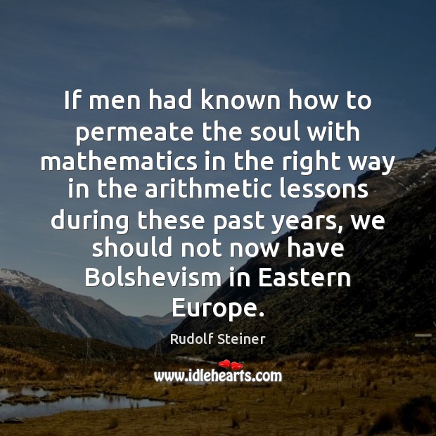 If men had known how to permeate the soul with mathematics in Rudolf Steiner Picture Quote