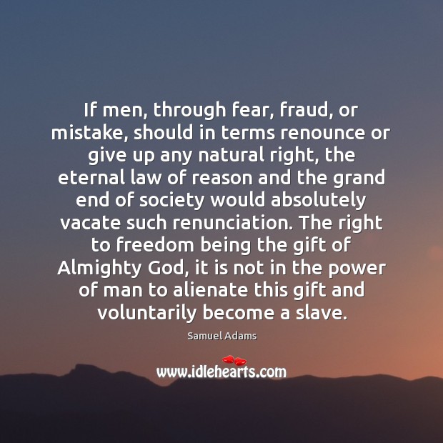 If men, through fear, fraud, or mistake, should in terms renounce or Samuel Adams Picture Quote
