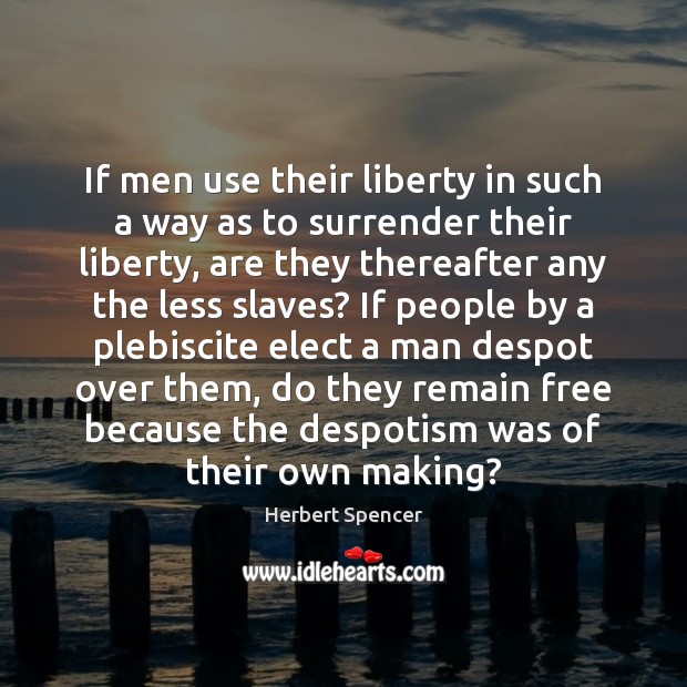 If men use their liberty in such a way as to surrender Image