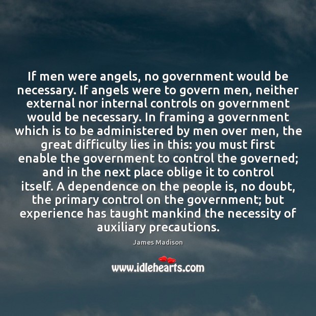 If men were angels, no government would be necessary. If angels were James Madison Picture Quote