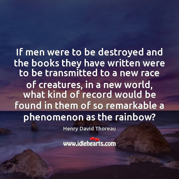 If men were to be destroyed and the books they have written Image
