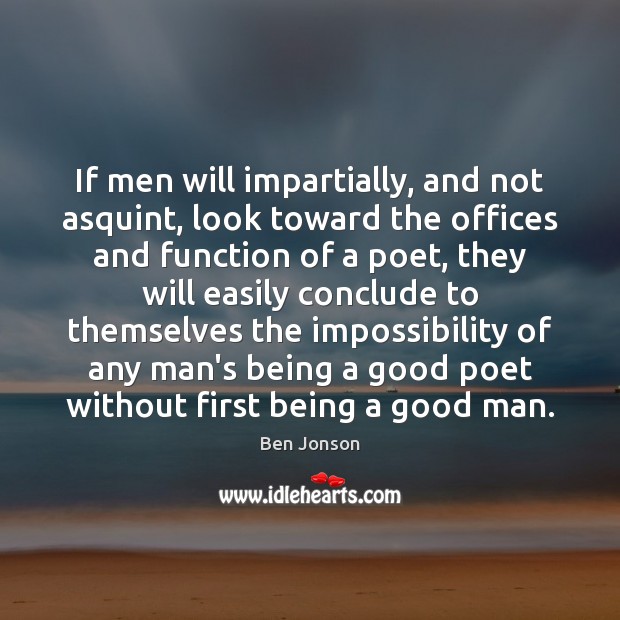 If men will impartially, and not asquint, look toward the offices and Ben Jonson Picture Quote
