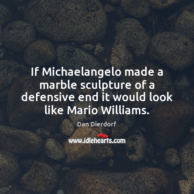 If Michaelangelo made a marble sculpture of a defensive end it would Image