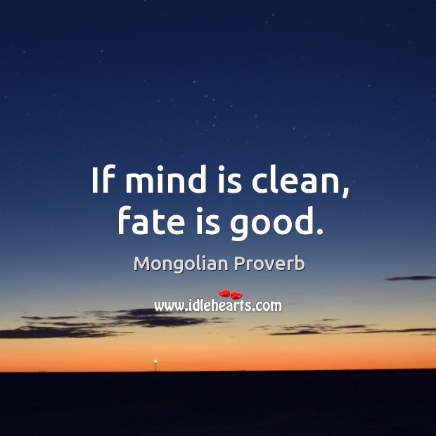 If mind is clean, fate is good. Image