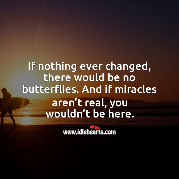 If miracles aren’t real, you wouldn’t be here. Image