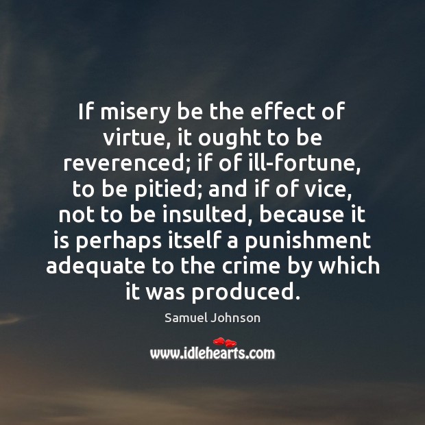 If misery be the effect of virtue, it ought to be reverenced; Image