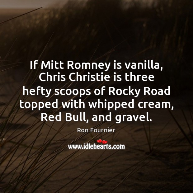If Mitt Romney is vanilla, Chris Christie is three hefty scoops of Image