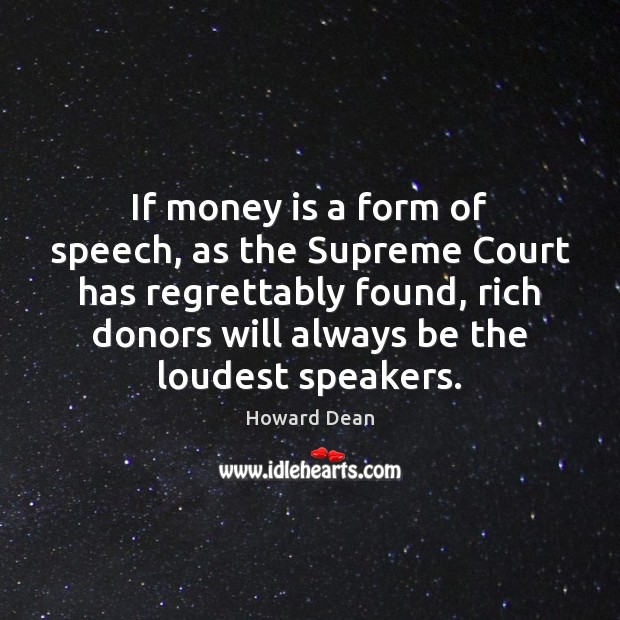 If money is a form of speech, as the Supreme Court has Money Quotes Image