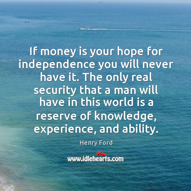 If money is your hope for independence you will never have it. World Quotes Image