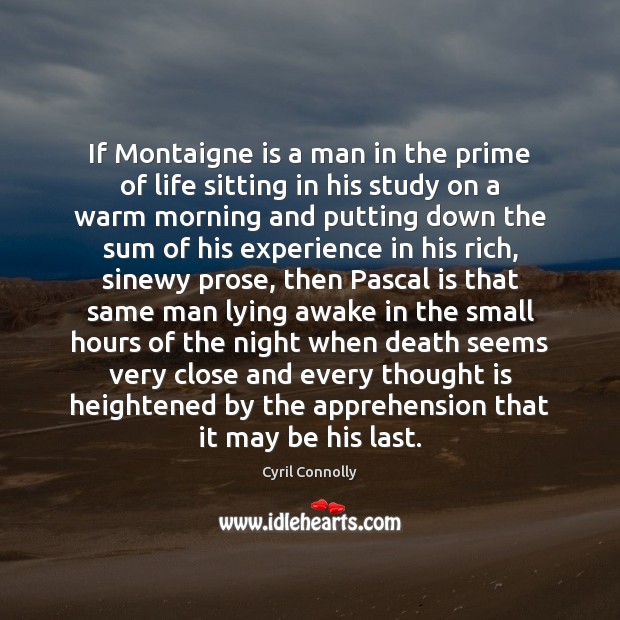 If Montaigne is a man in the prime of life sitting in Cyril Connolly Picture Quote