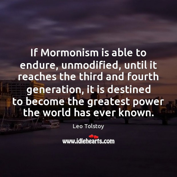 If Mormonism is able to endure, unmodified, until it reaches the third Image