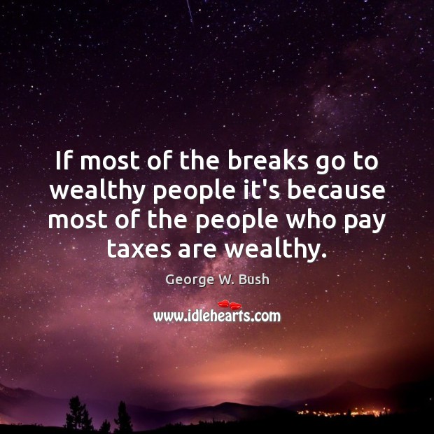 If most of the breaks go to wealthy people it’s because most Image