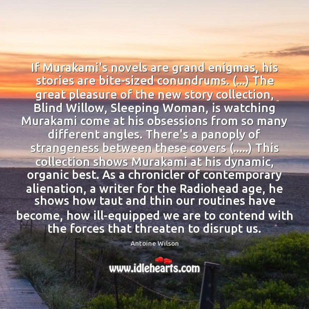 If Murakami’s novels are grand enigmas, his stories are bite-sized conundrums. (…) The Antoine Wilson Picture Quote