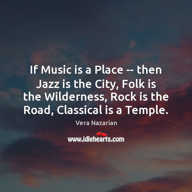 If Music is a Place — then Jazz is the City, Folk Vera Nazarian Picture Quote