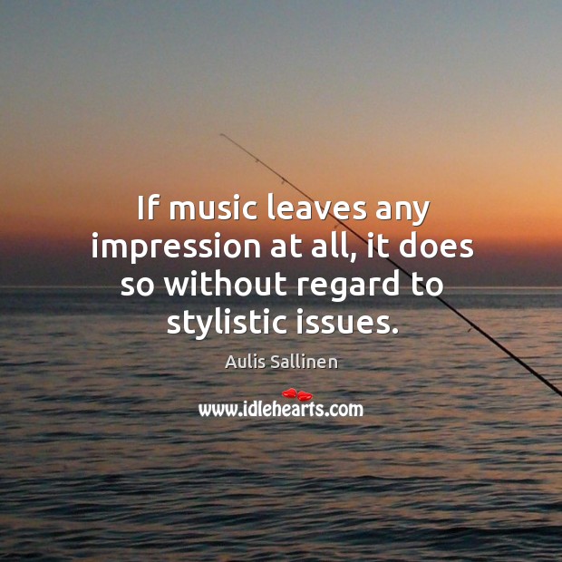 If music leaves any impression at all, it does so without regard to stylistic issues. Image