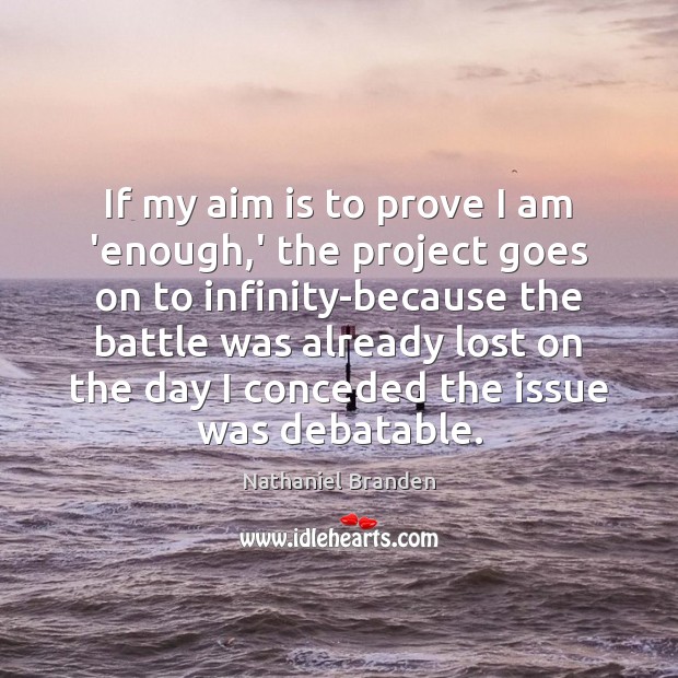 If my aim is to prove I am ‘enough,’ the project Image
