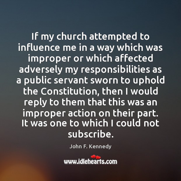 If my church attempted to influence me in a way which was John F. Kennedy Picture Quote