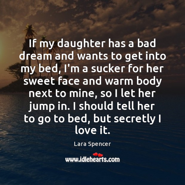If my daughter has a bad dream and wants to get into Lara Spencer Picture Quote