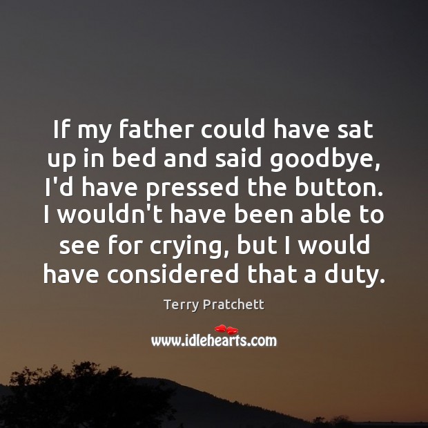 If my father could have sat up in bed and said goodbye, Goodbye Quotes Image