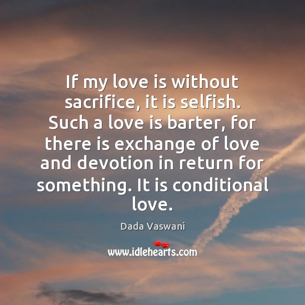 If my love is without sacrifice, it is selfish. Such a love Image