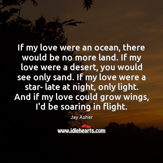 If my love were an ocean, there would be no more land. Image