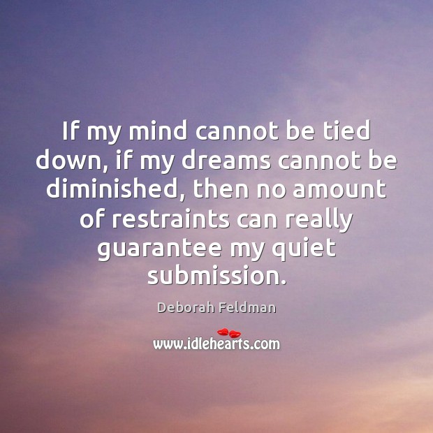 If my mind cannot be tied down, if my dreams cannot be Image