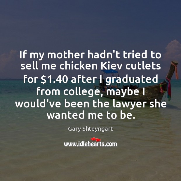 If my mother hadn’t tried to sell me chicken Kiev cutlets for $1.40 Image