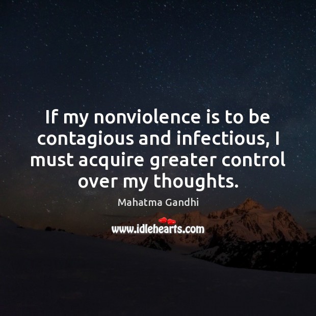 If my nonviolence is to be contagious and infectious, I must acquire Image