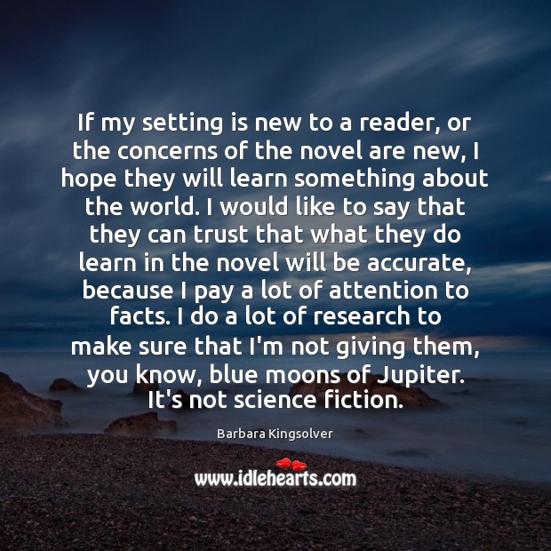 If my setting is new to a reader, or the concerns of Barbara Kingsolver Picture Quote