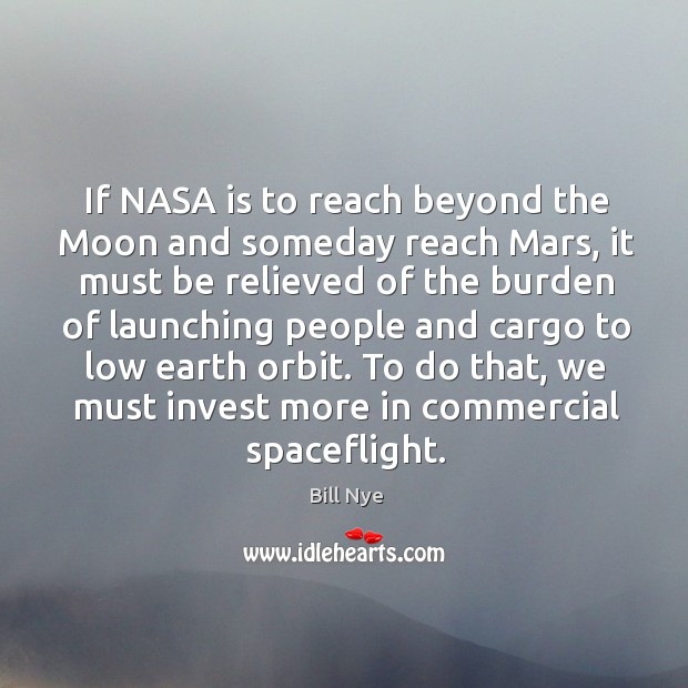 If nasa is to reach beyond the moon and someday reach mars Bill Nye Picture Quote