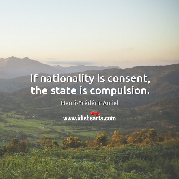 If nationality is consent, the state is compulsion. Image