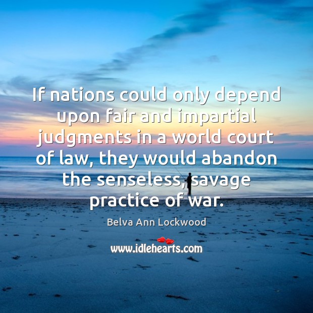 If nations could only depend upon fair and impartial judgments in a Image