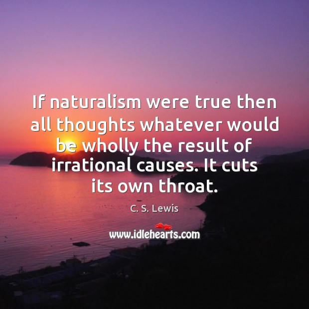 If naturalism were true then all thoughts whatever would be wholly the Image