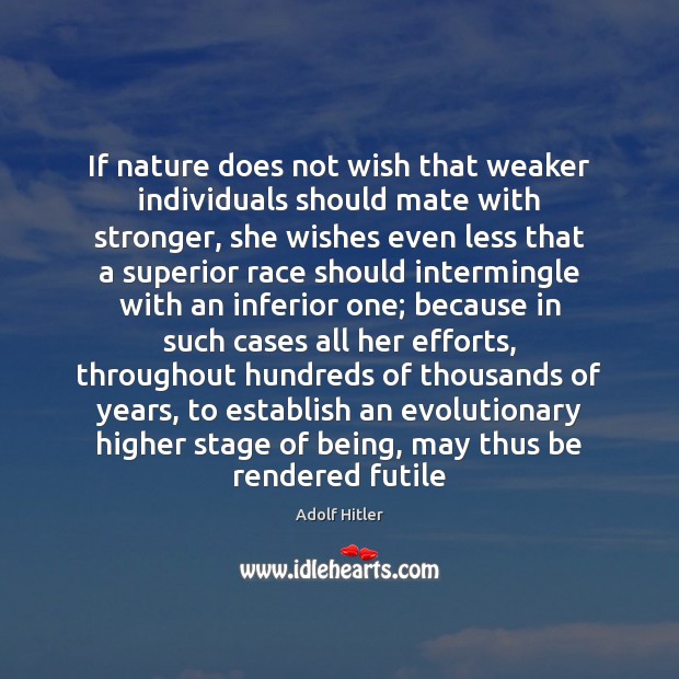 If nature does not wish that weaker individuals should mate with stronger, Adolf Hitler Picture Quote
