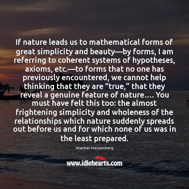 If nature leads us to mathematical forms of great simplicity and beauty— Werner Heisenberg Picture Quote