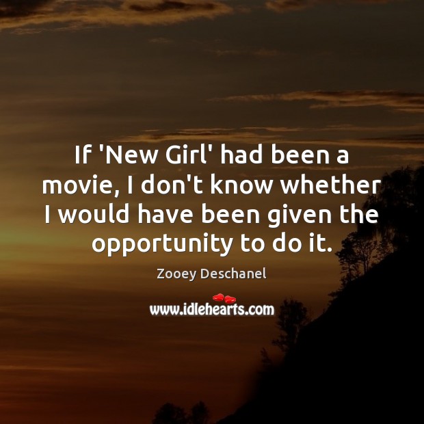 If ‘New Girl’ had been a movie, I don’t know whether I Zooey Deschanel Picture Quote