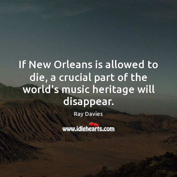 If New Orleans is allowed to die, a crucial part of the Ray Davies Picture Quote
