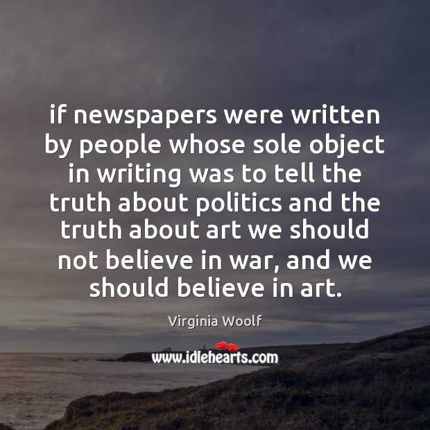 If newspapers were written by people whose sole object in writing was Virginia Woolf Picture Quote