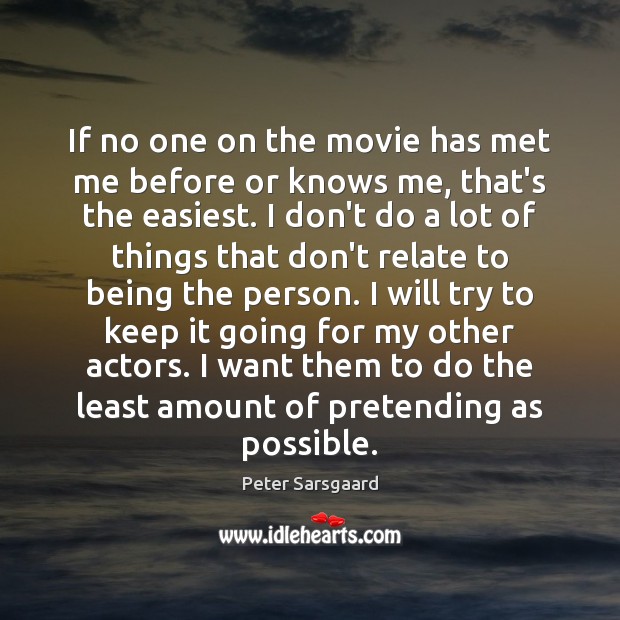 If no one on the movie has met me before or knows Peter Sarsgaard Picture Quote