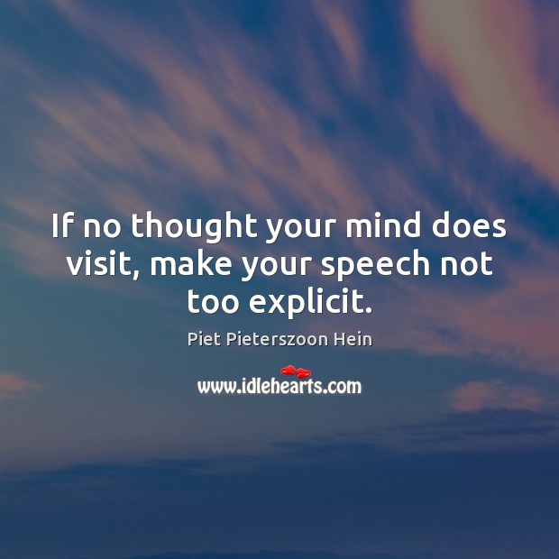 If no thought your mind does visit, make your speech not too explicit. Image