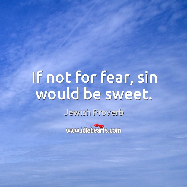 If not for fear, sin would be sweet. Jewish Proverbs Image