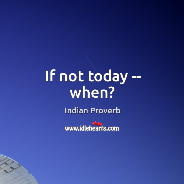 If not today — when? Indian Proverbs Image